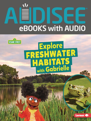 cover image of Explore Freshwater Habitats with Gabrielle